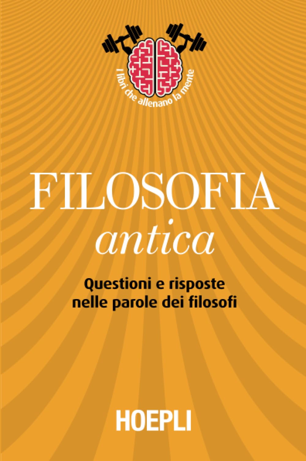Filosofia antica. Questioni e risposte nelle parole dei filosofi Philosophy