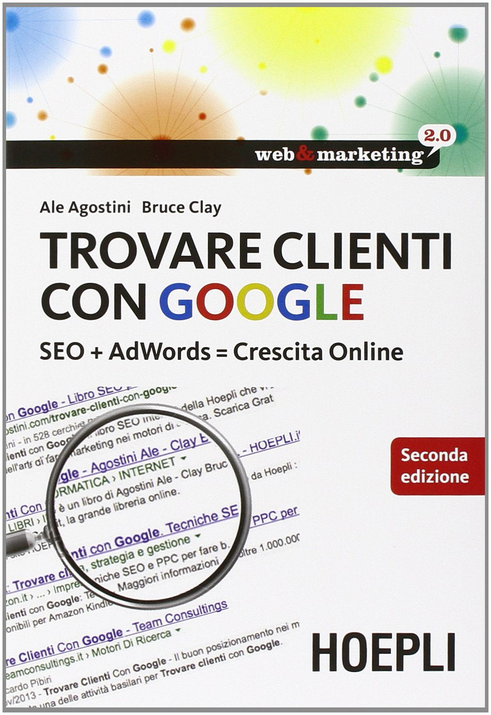 Trovare clienti con Google. SEO + AdWords = crescita online (Web & marketing 2.0) Business, Finance & Career