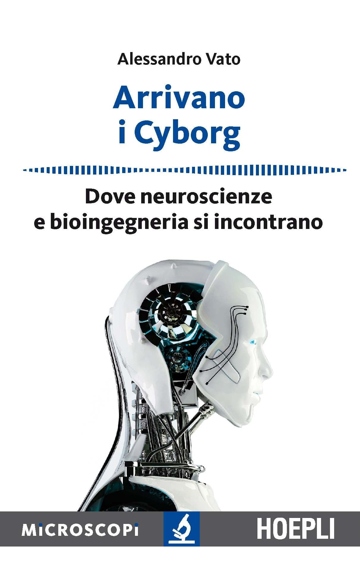 Arrivano i cyborg. Dove neuroscienze e bioingegneria si incontrano (Microscopi) Natural Sciences