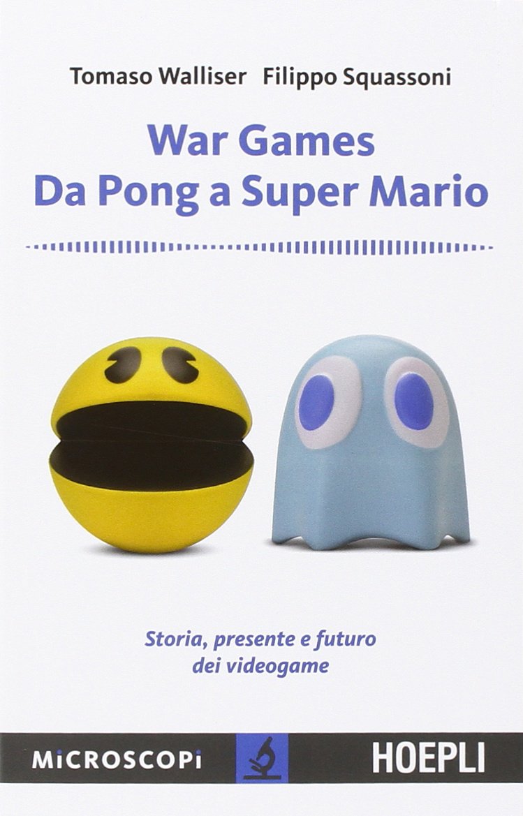 War games. Da Pong a Super Mario. Storia, presente e futuro dei videogame Media & Communication