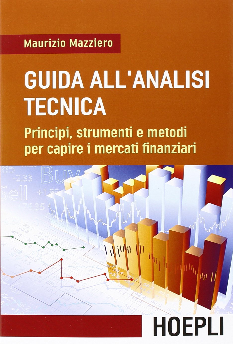 Guida all'analisi tecnica. Principi, strumenti e metodi per capire i mercati finanziari Business, Finance & Career