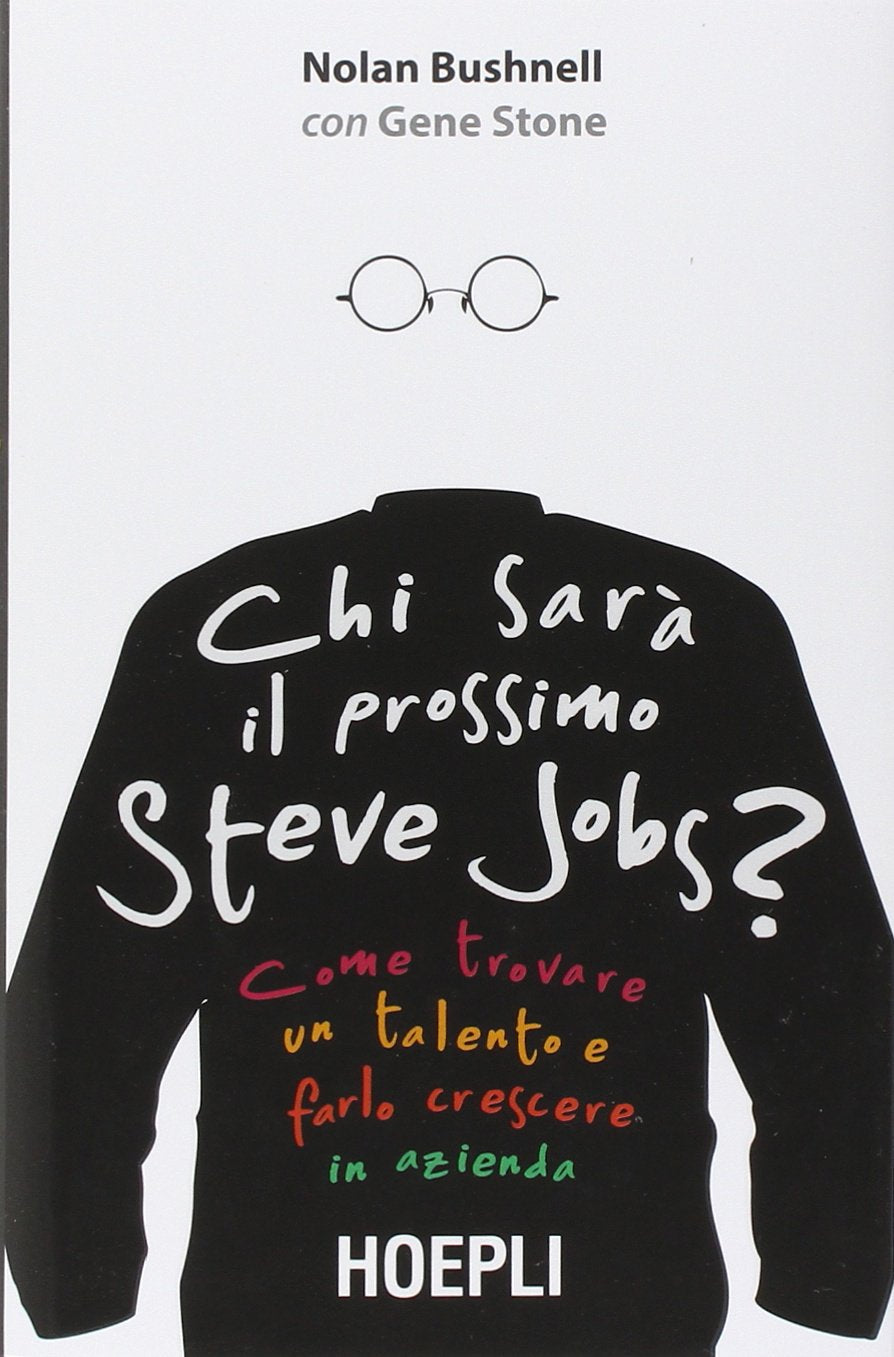 Chi sarà il prossimo Steve Jobs? Come trovare un talento e farlo crescere in azienda (Business & technology) Business, Finance & Career