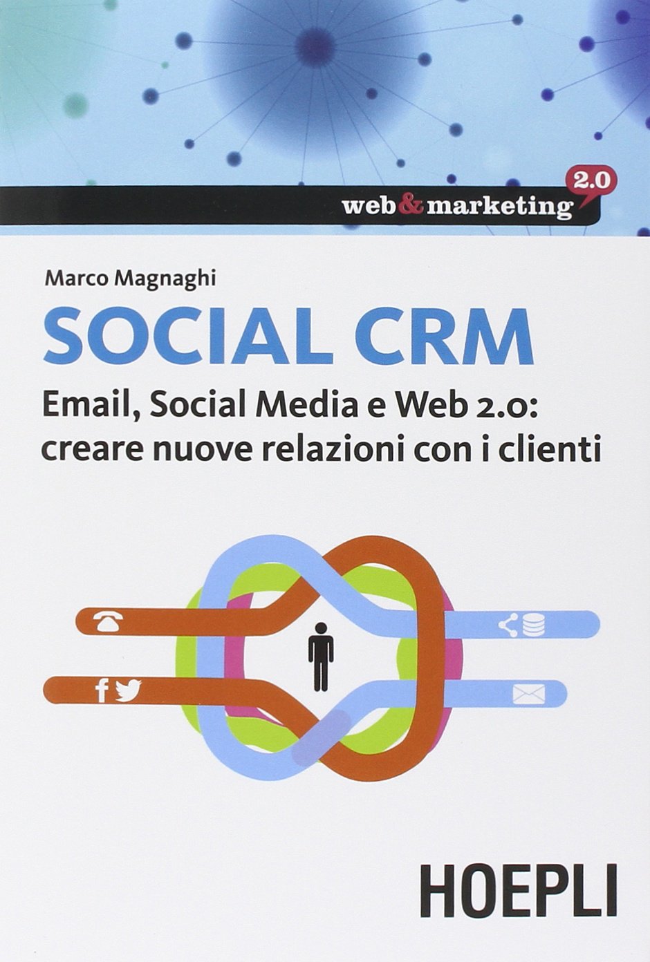 Social CRM. Email, Social Media e Web 2.0. Creare nuove relazioni con i clienti book