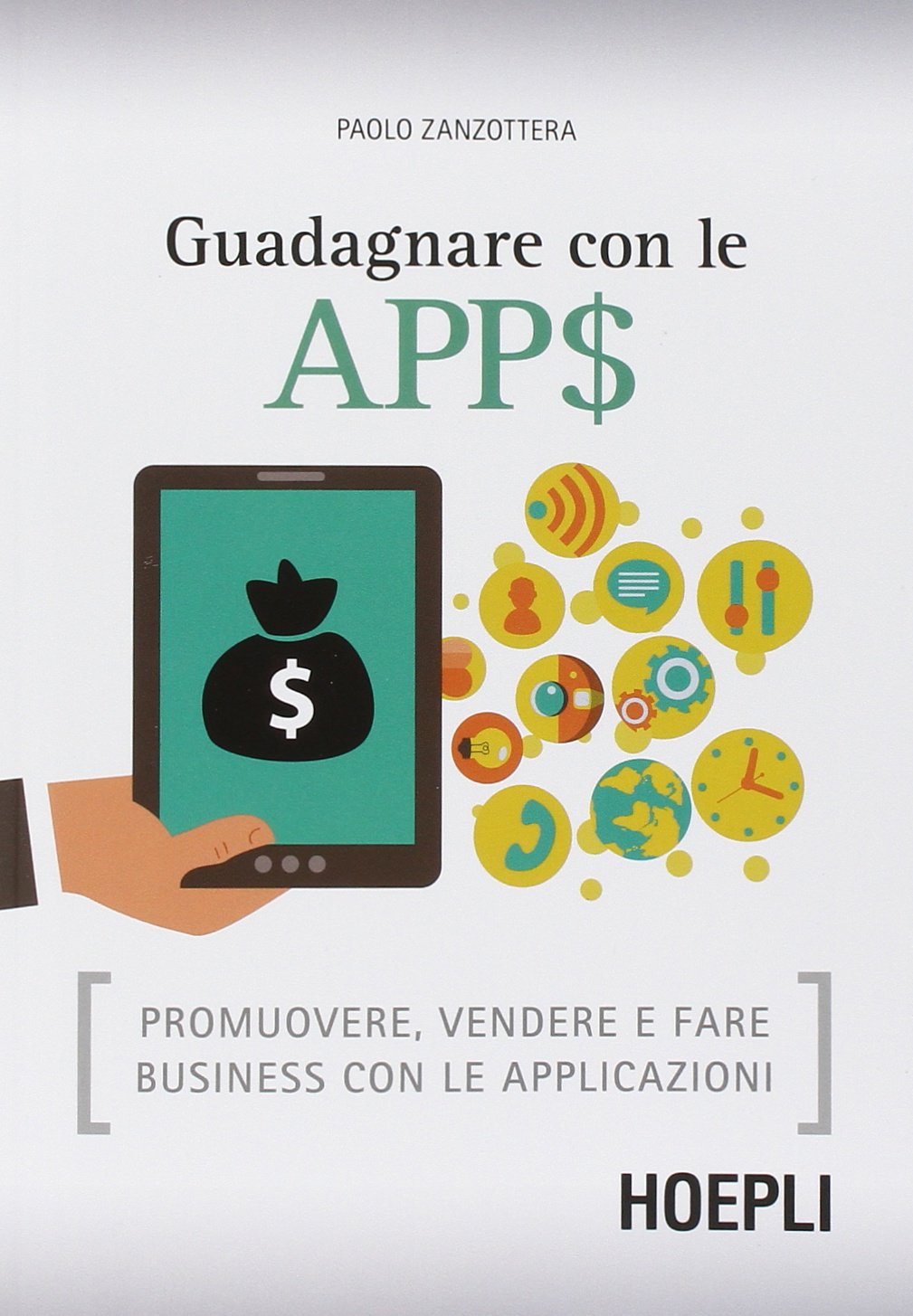 Guadagnare con le apps. Promuovere, vendere e fare business con le applicazioni (WebPro+) Business, Finance & Career