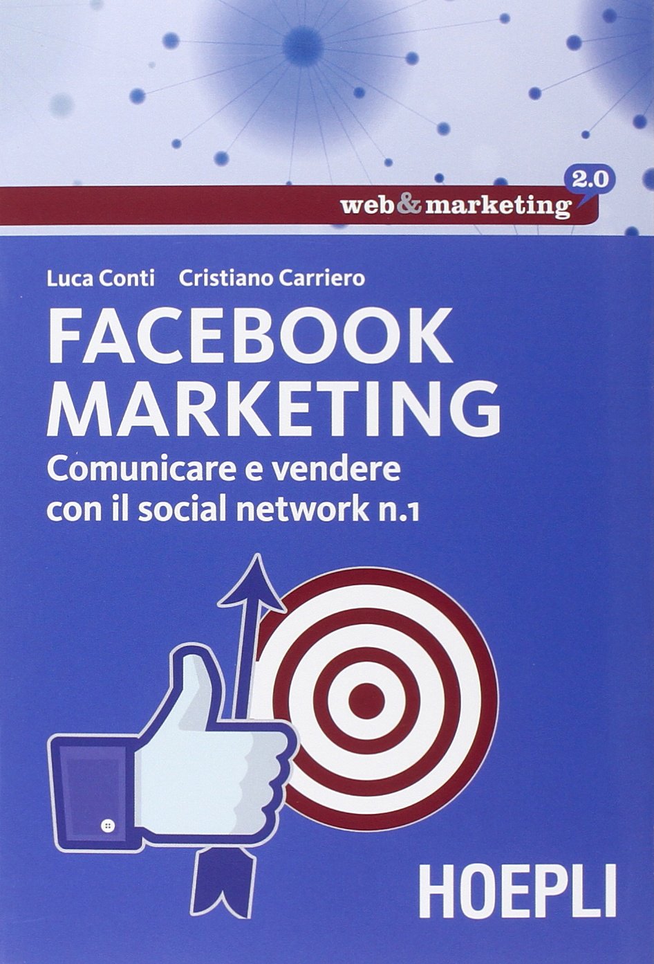 Facebook marketing. Comunicare e vendere con il social network n. 1 book