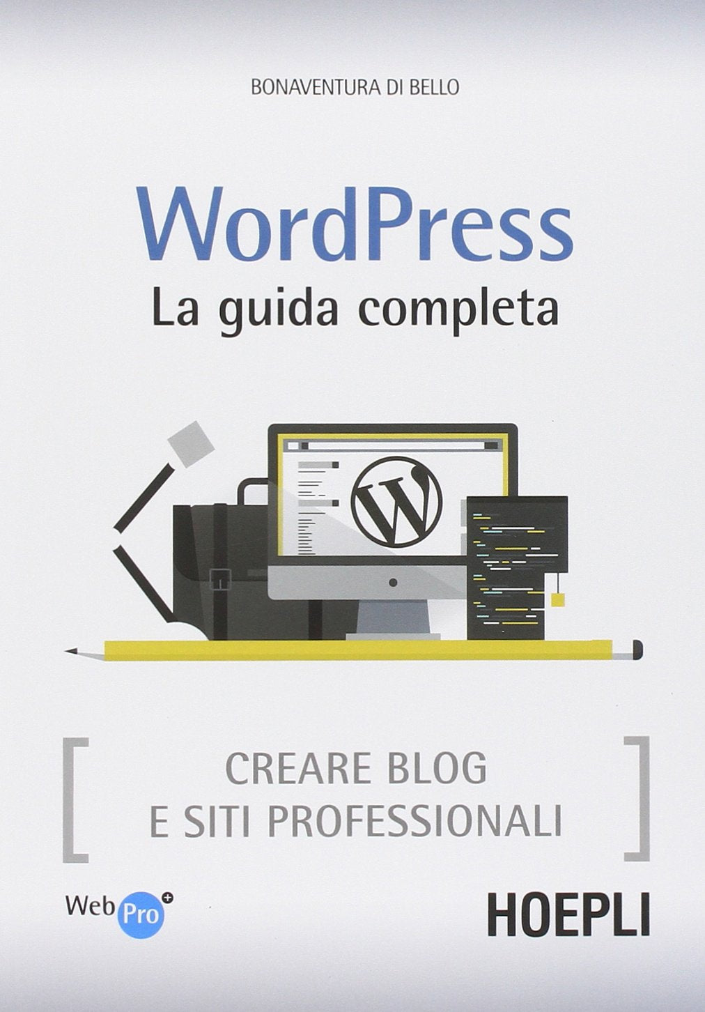 Wordpress. La guida completa. Creare blog e siti professionali (WebPro+) Computer Science