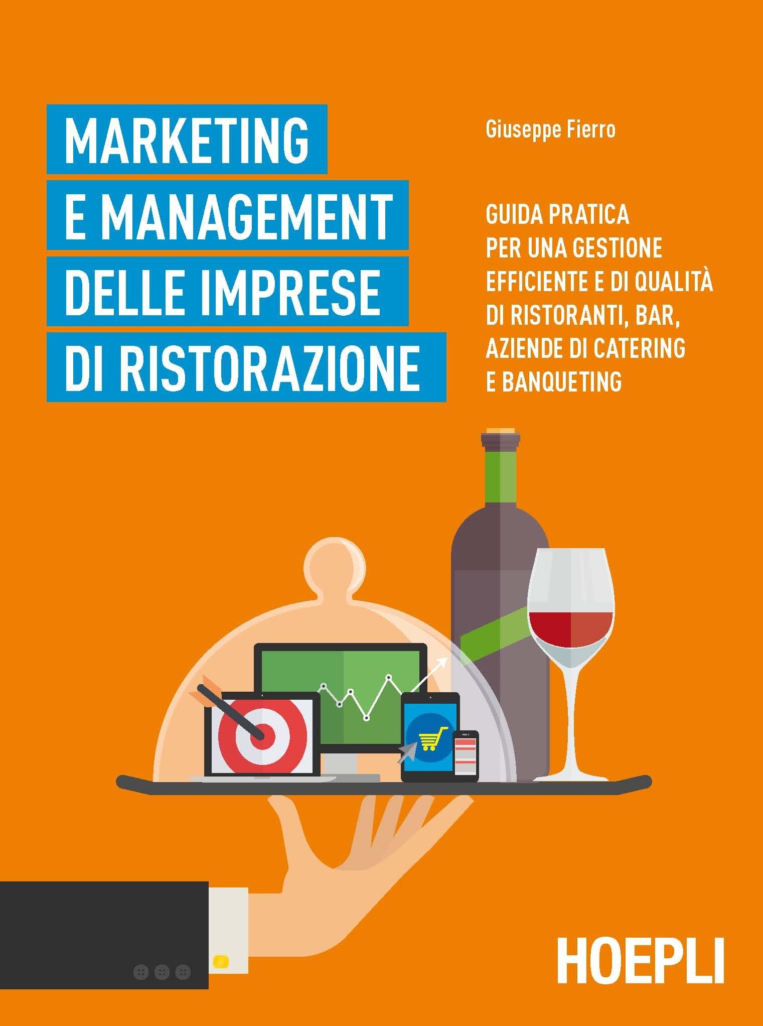 Marketing e management delle imprese di ristorazione. Guida pratica per una gestione efficiente di qualità di ristoranti, bar, aziende di catering e banqueting Business, Finance & Career