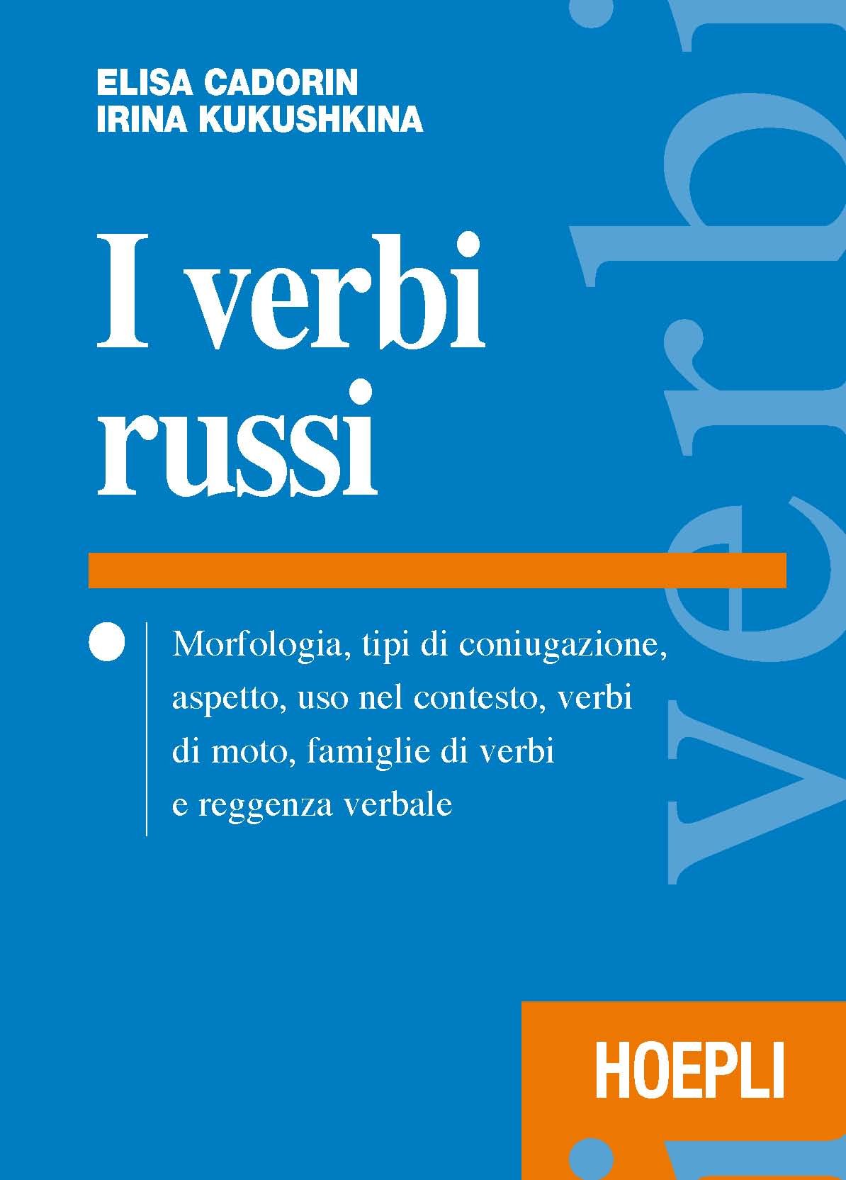 I verbi russi. Morfologia, tipi di coniugazione, aspetto, uso nel contesto, verbi di moto, famiglie di verbi e reggenza verbale Books