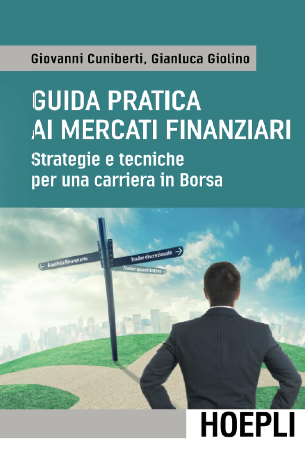 Guida pratica ai mercati finanziari. Strategie e tecniche per una carriera in Borsa Business, Finance & Career