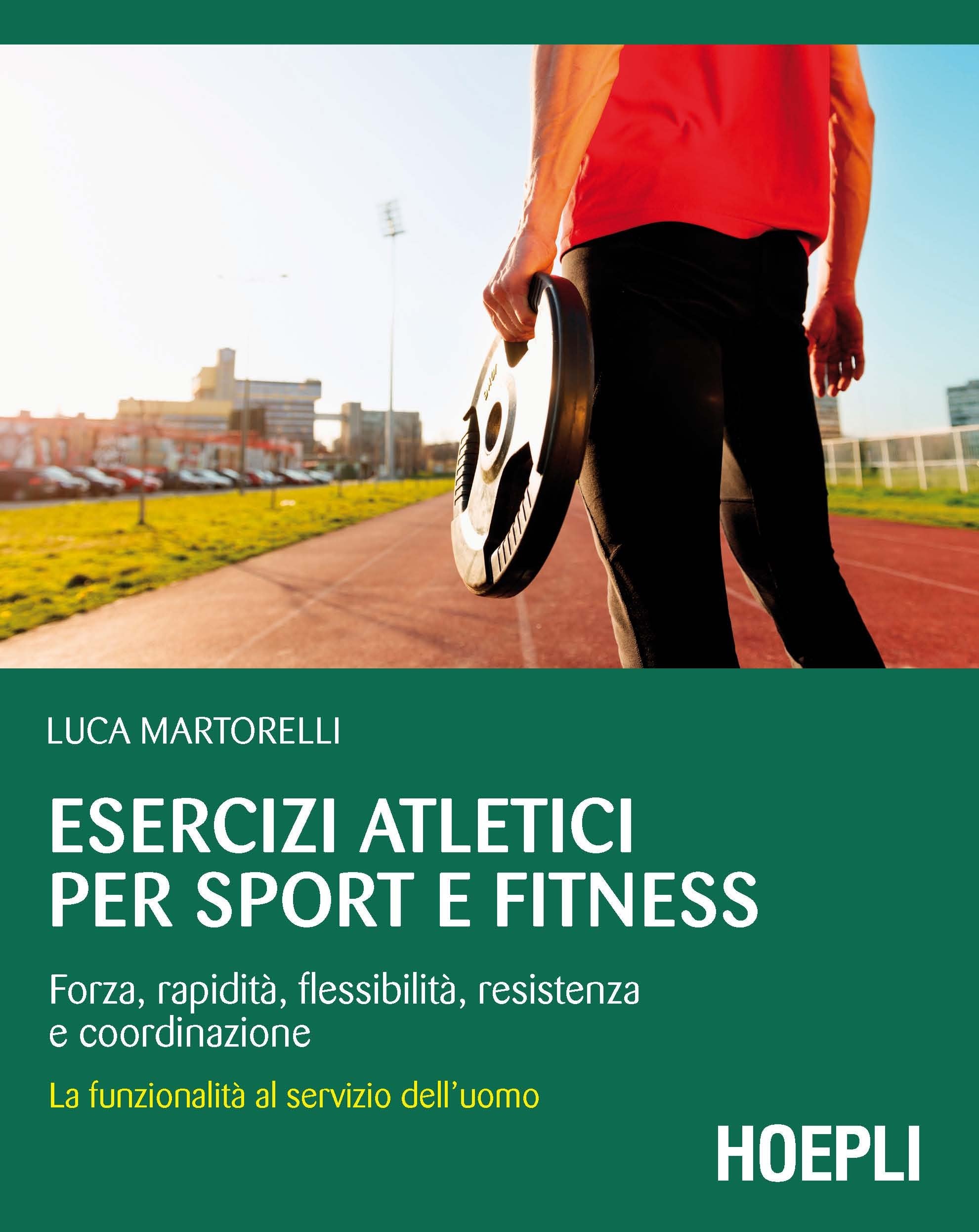 Esercizi atletici per sport e fitness. Forza, rapidità, flessibilità, resistenza e coordinazione. La funzionalità al servizio dell'uomo book