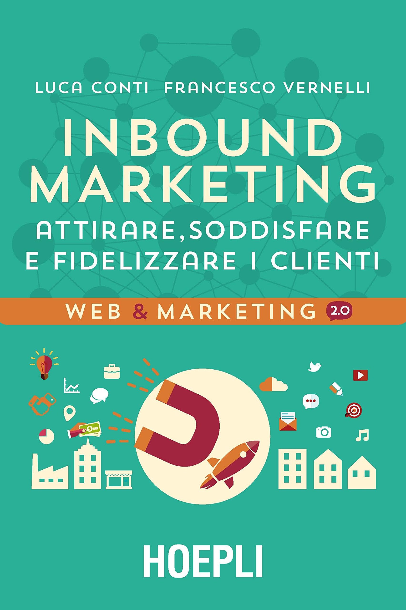 Inbound marketing. Attirare, soddisfare e fidelizzare i clienti (Web & marketing 2.0) Business, Finance & Career