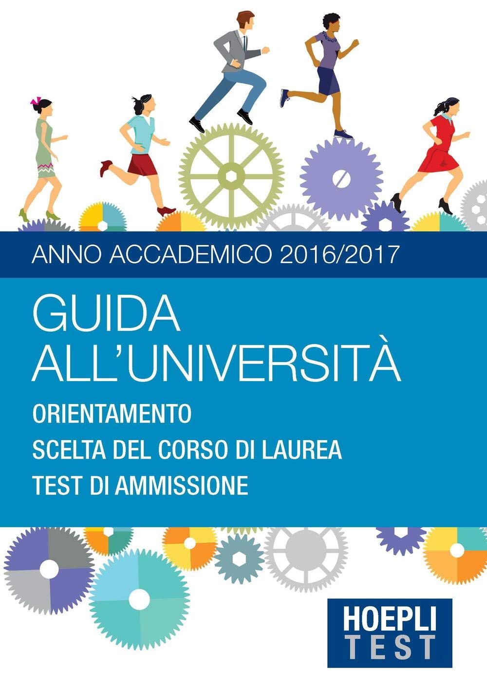 Guida All'università. Anno Accademico 2016/2017. Orientamento. Scelta Del Corso Di Laurea. Test Di Ammissione Study Guides