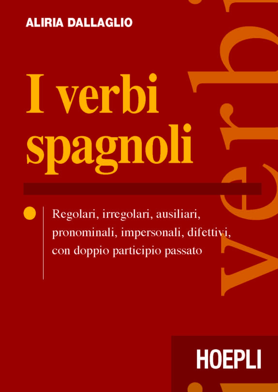 I verbi spagnoli. Regolari, irregolari, ausiliari, pronominali, impersonali, difettivi, con doppio participio passato Foreign Languages ​​& Dictionaries