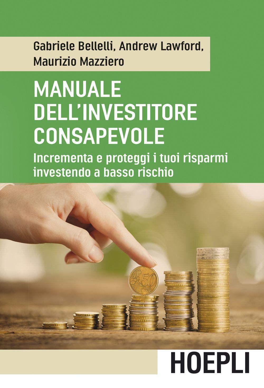 Manuale dell'investitore consapevole. Incrementa e proteggi i tuoi risparmi investendo a basso rischio book