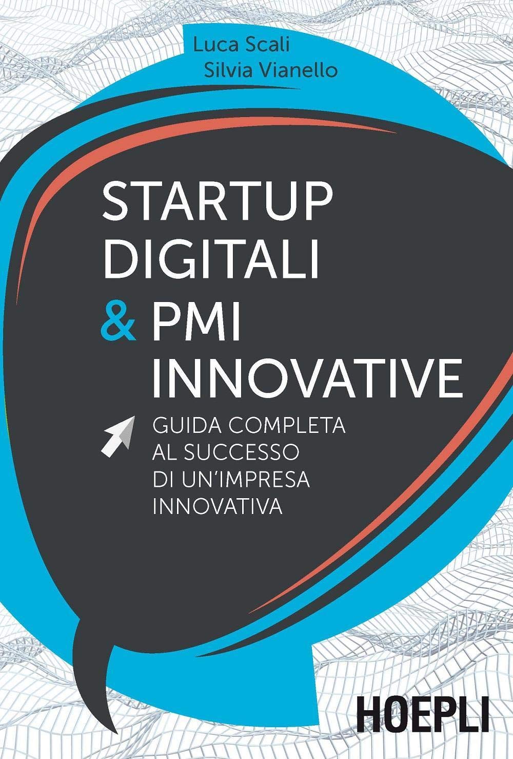 Startup digitali & PMI innovative. Guida completa al successo di un'impresa innovativa book