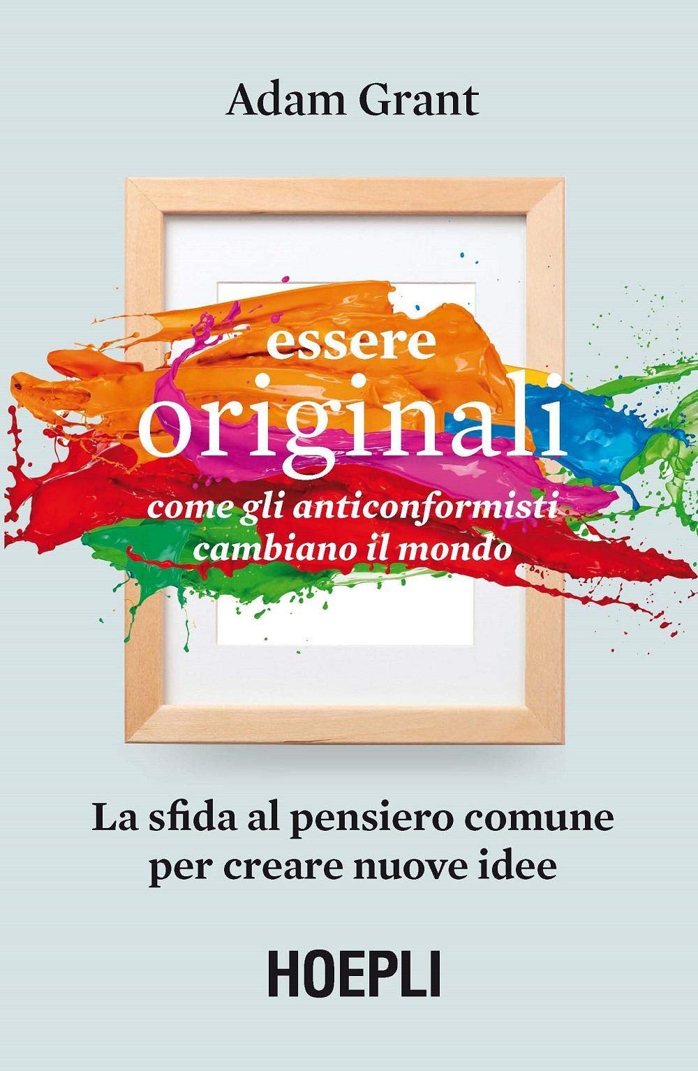 Essere originali. Come gli anticonformisti cambiano il mondo (Marketing e management) Business, Finance & Career