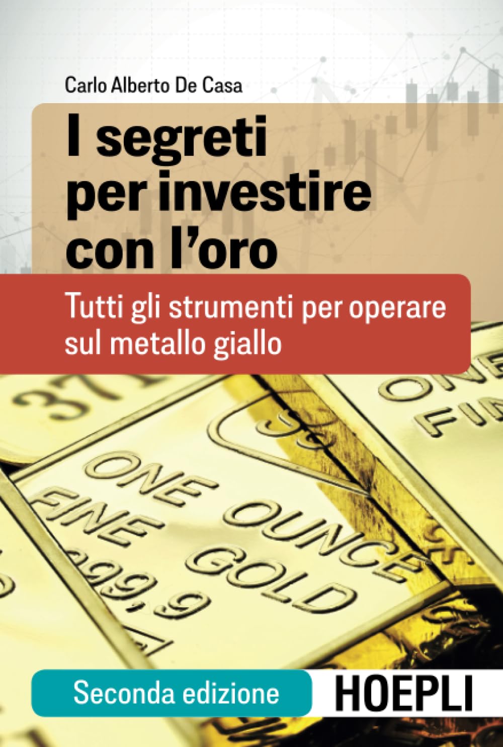 I segreti per investire con l'oro. Tutti gli strumenti per operare sul metallo giallo Business, Finance & Career