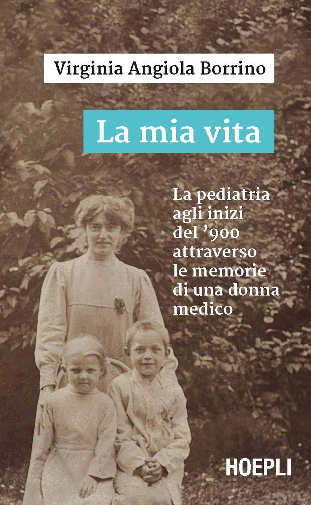 La mia vita. La pediatria agli inizi del '900 attraverso le memorie di una donna medico (Saggistica) Medicine