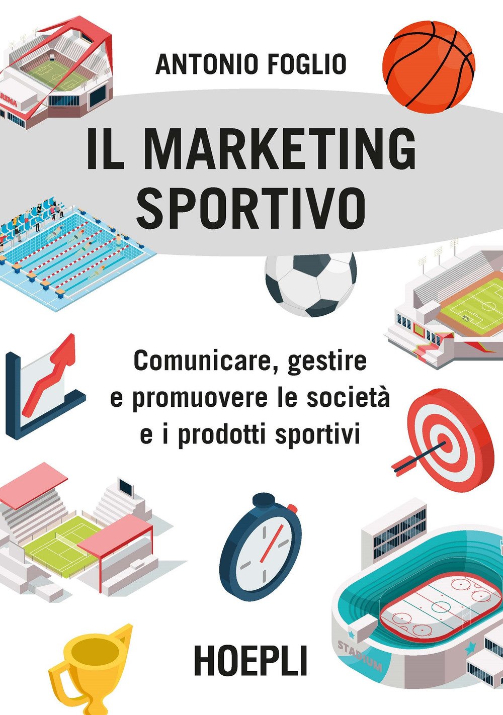 Il marketing sportivo. Comunicare, gestire e promuovere le società e i prodotti sportivi Business, Finance & Career