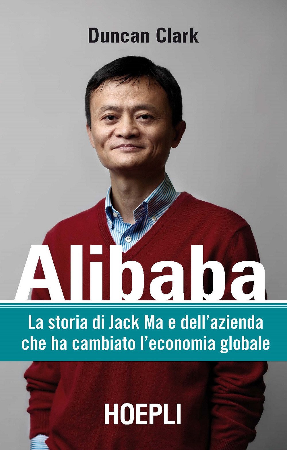 Alibaba. La storia di Jack Ma e dell'azienda che ha cambiato l'economia globale book