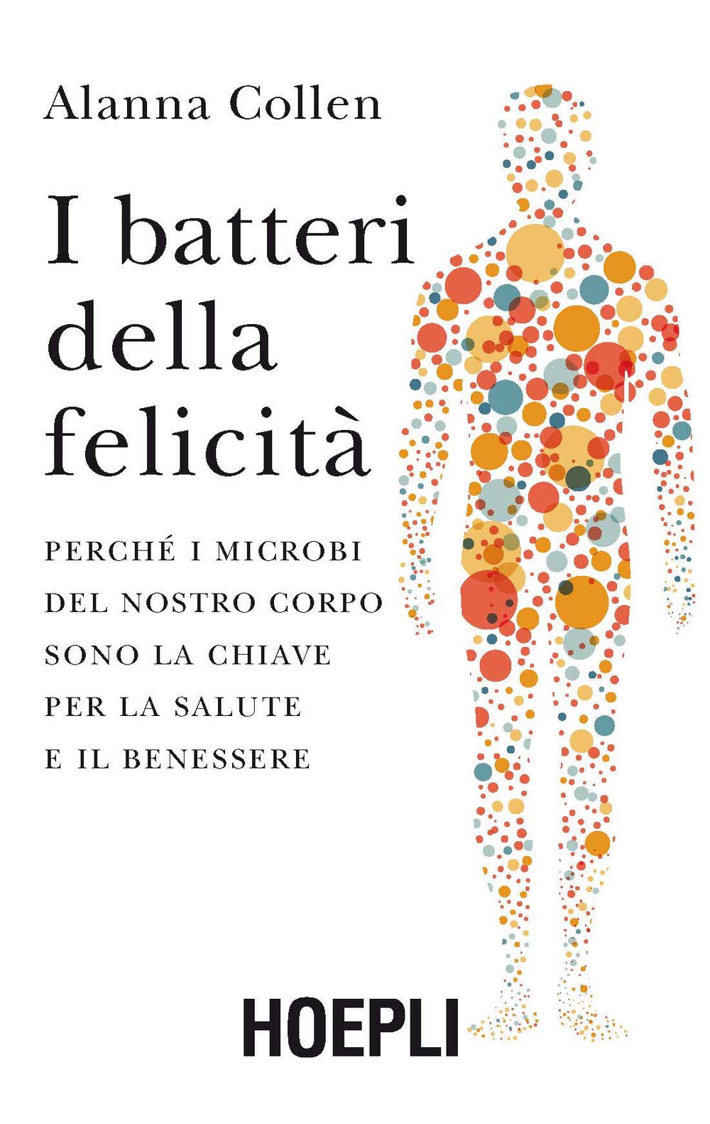 I batteri della felicità. Perché i microbi del nostro corpo sono la chiave per la salute e il benessere Parents & Children