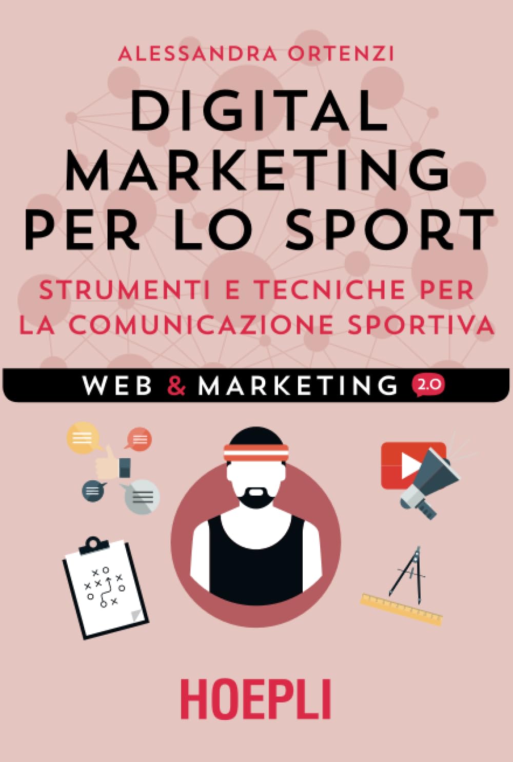Digital marketing per lo sport. Strumenti e tecniche per la comunicazione sportiva Business, Finance & Career