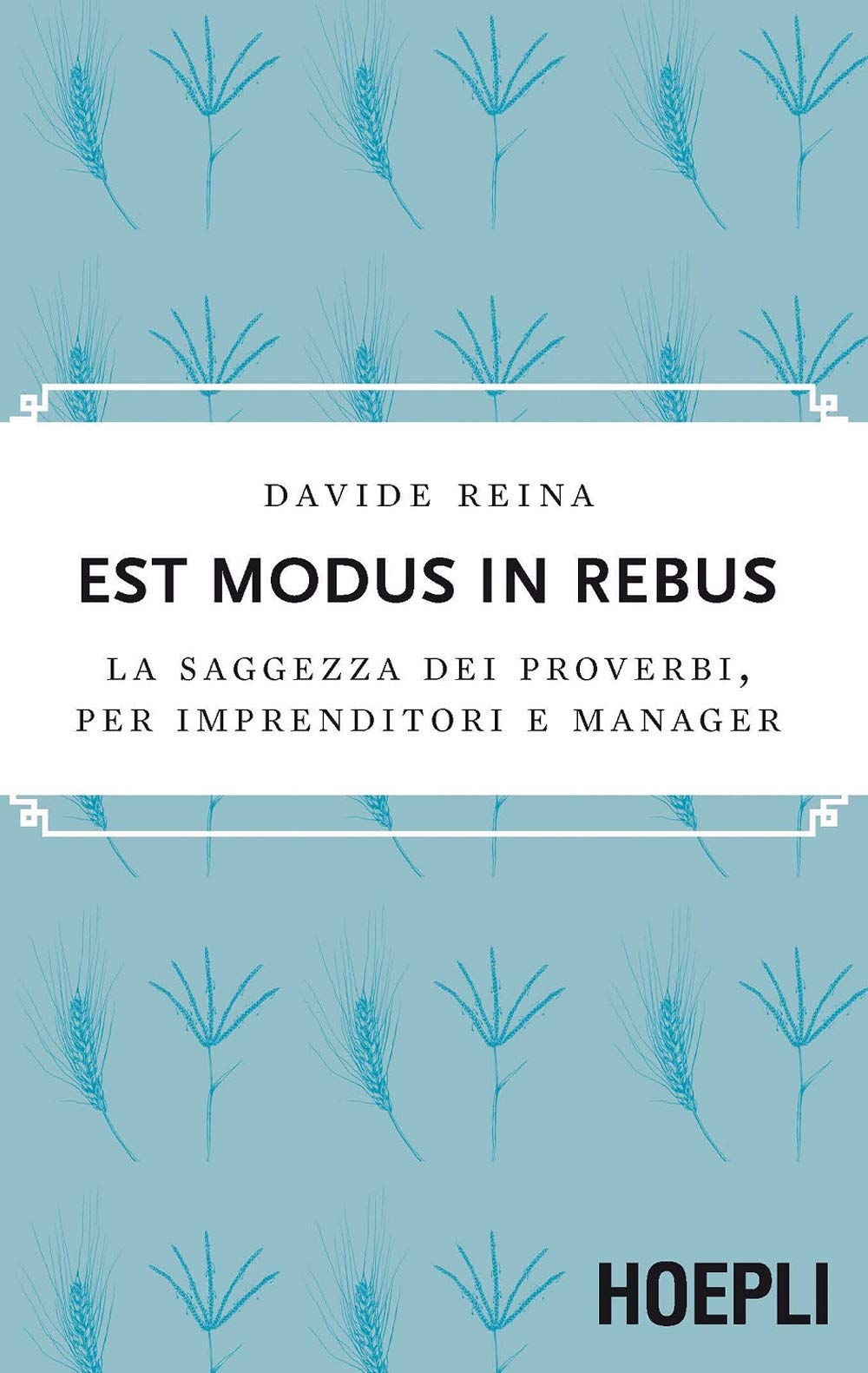 Est modus in rebus. La saggezza dei proverbi, per imprenditori e manager book