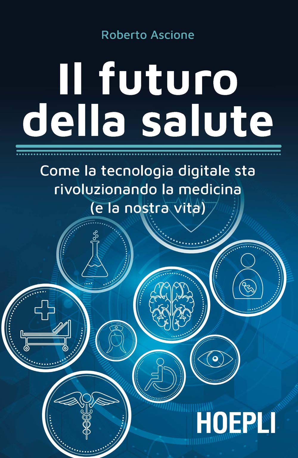 Il futuro della salute. Come la tecnologia digitale sta rivoluzionando la medicina (e la nostra vita) (Business & technology) Medicine