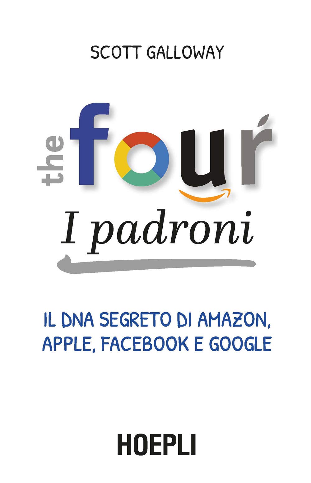 The four. I padroni. Il dna segreto di Amazon, Apple, Facebook e Google (Business & technology) Media & Communication