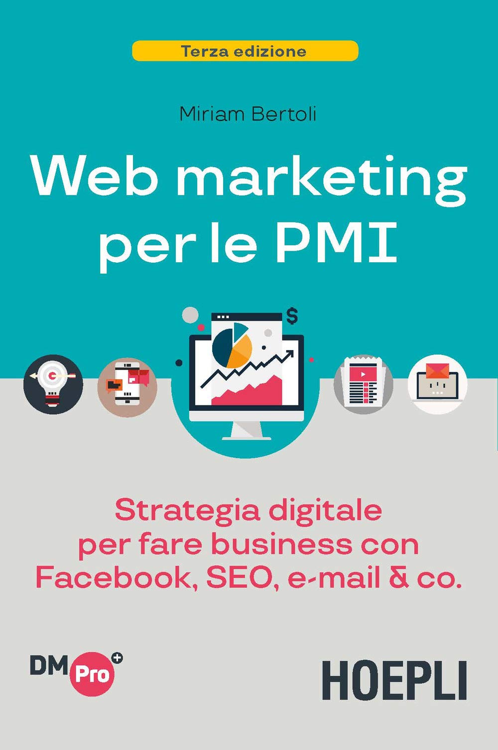 Web marketing per le PMI. Strategia digitale per fare business con Facebook, SEO, e-mail & Co. (Digital Marketing Pro) Business, Finance & Career