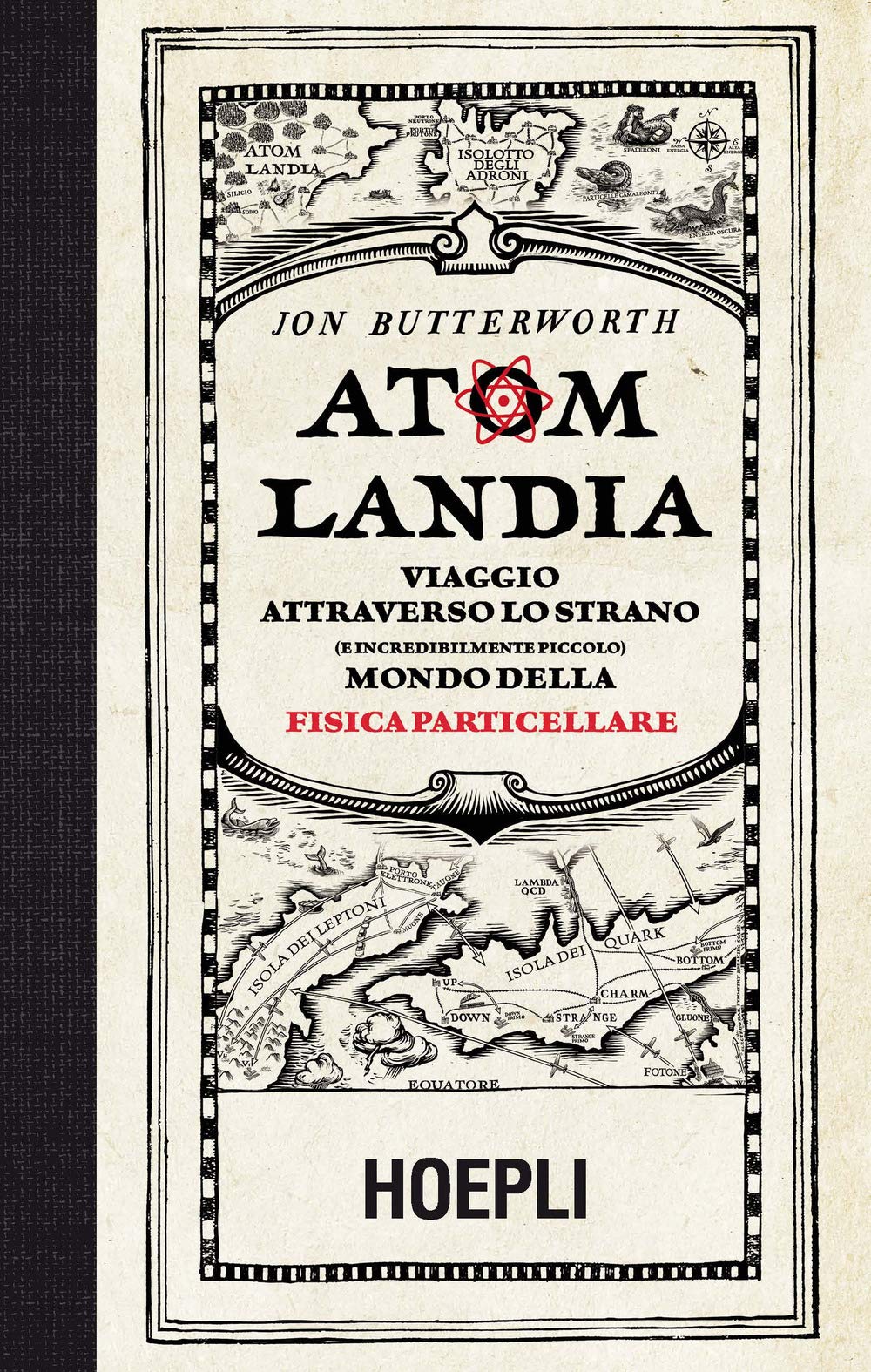 Atomlandia. Viaggio attraverso lo strano (e incredibilmente piccolo) mondo della fisica particellare Natural Sciences