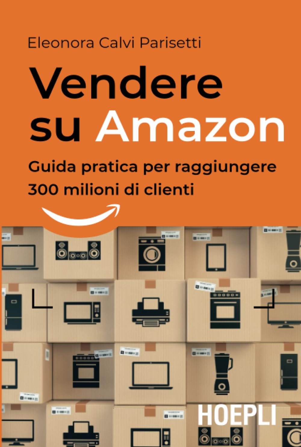 Vendere su Amazon: Guida pratica per raggiungere 300 milioni di clienti (Business & technology) Business, Finance & Career