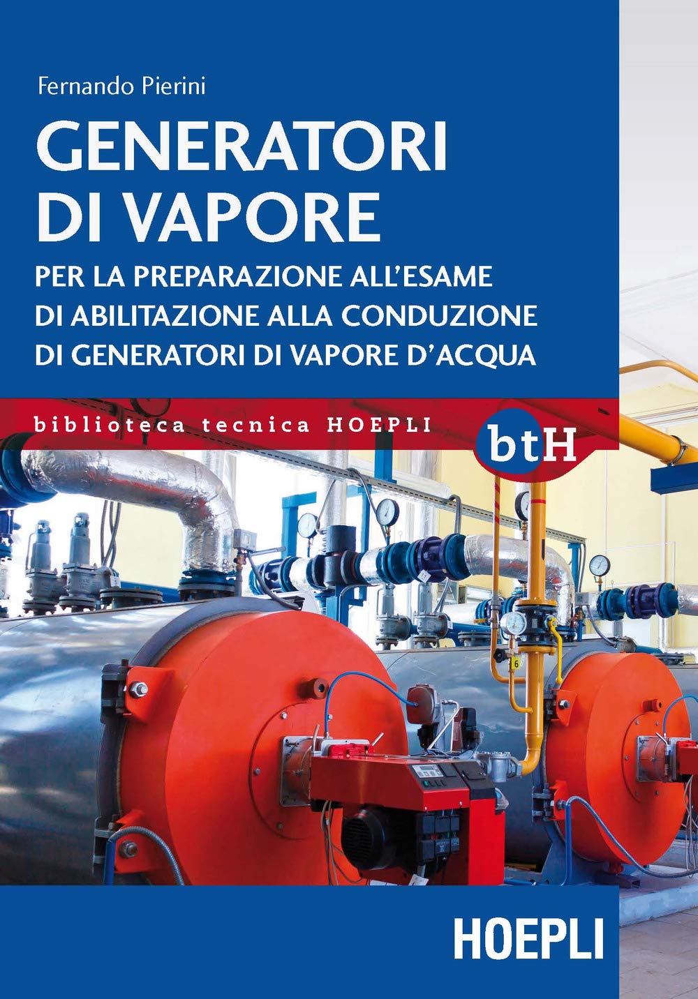 Generatori di vapore. Per la preparazione all'esame di abilitazione alla conduzione di generatori di vapore d'acqua book