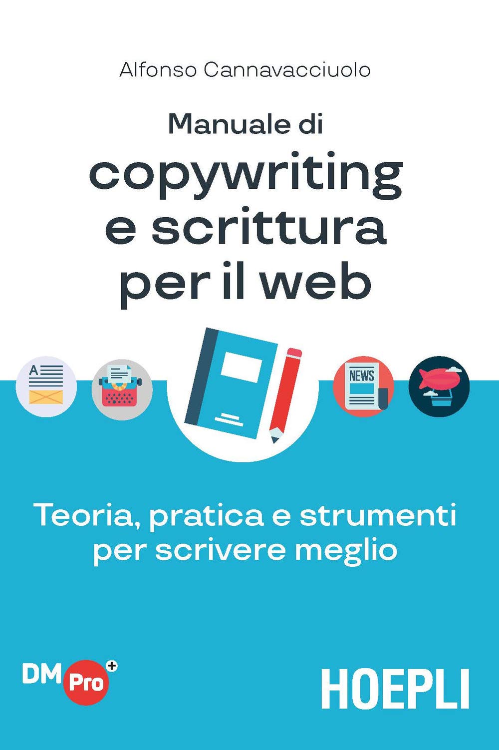 Manuale di copywriting e scrittura per il web. Teoria, pratica e strumenti per scrivere meglio book