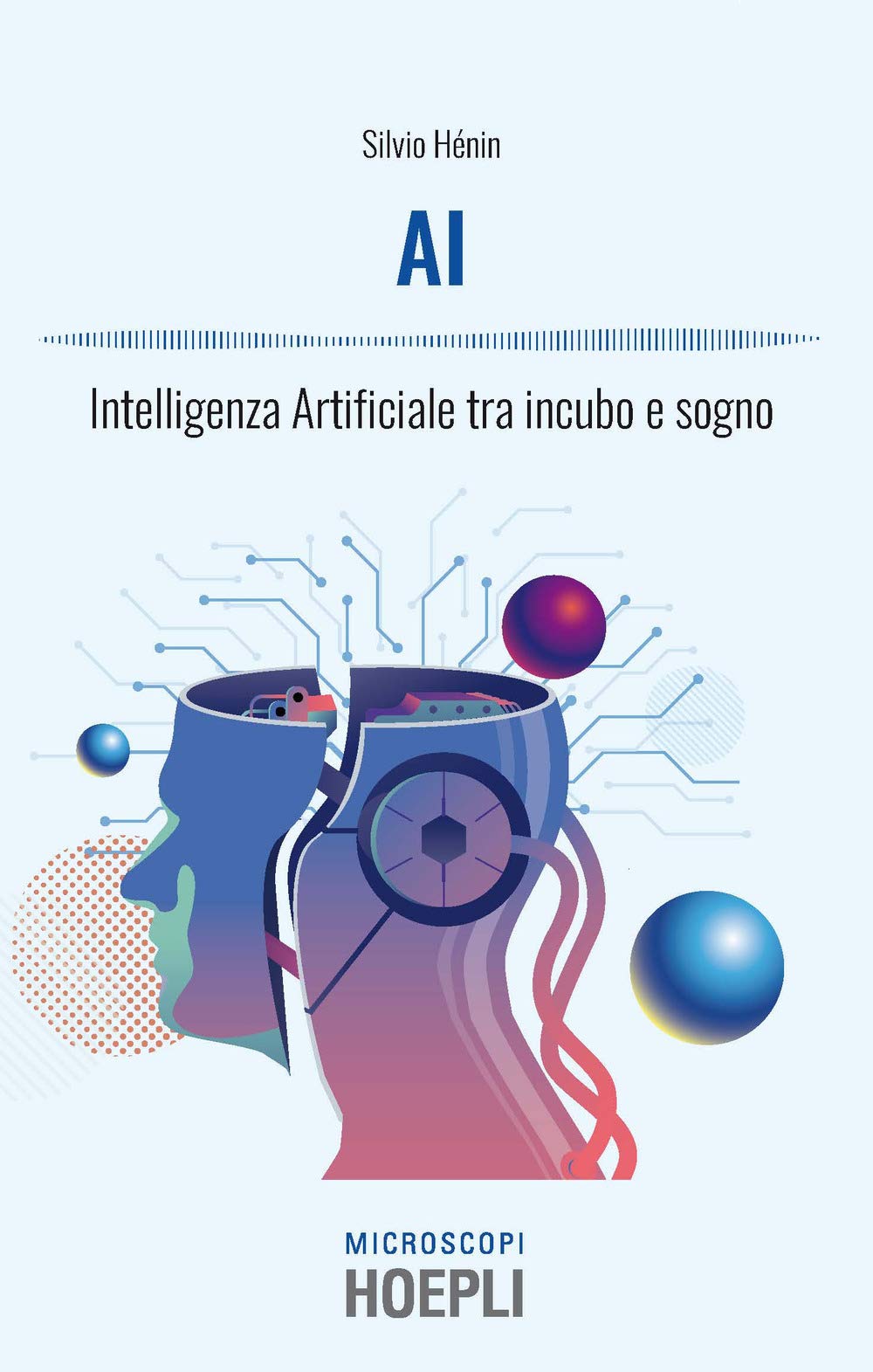 Henin Silvio - AI. Intelligenza artificiale tra incubo e sogno (1 BOOKS) (Microscopi) Computer Science