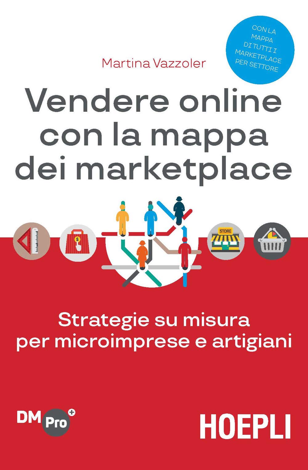 Vendere online con la mappa dei marketplace. Strategie su misura per microimprese e artigiani (Digital Marketing Pro) Business, Finance & Career