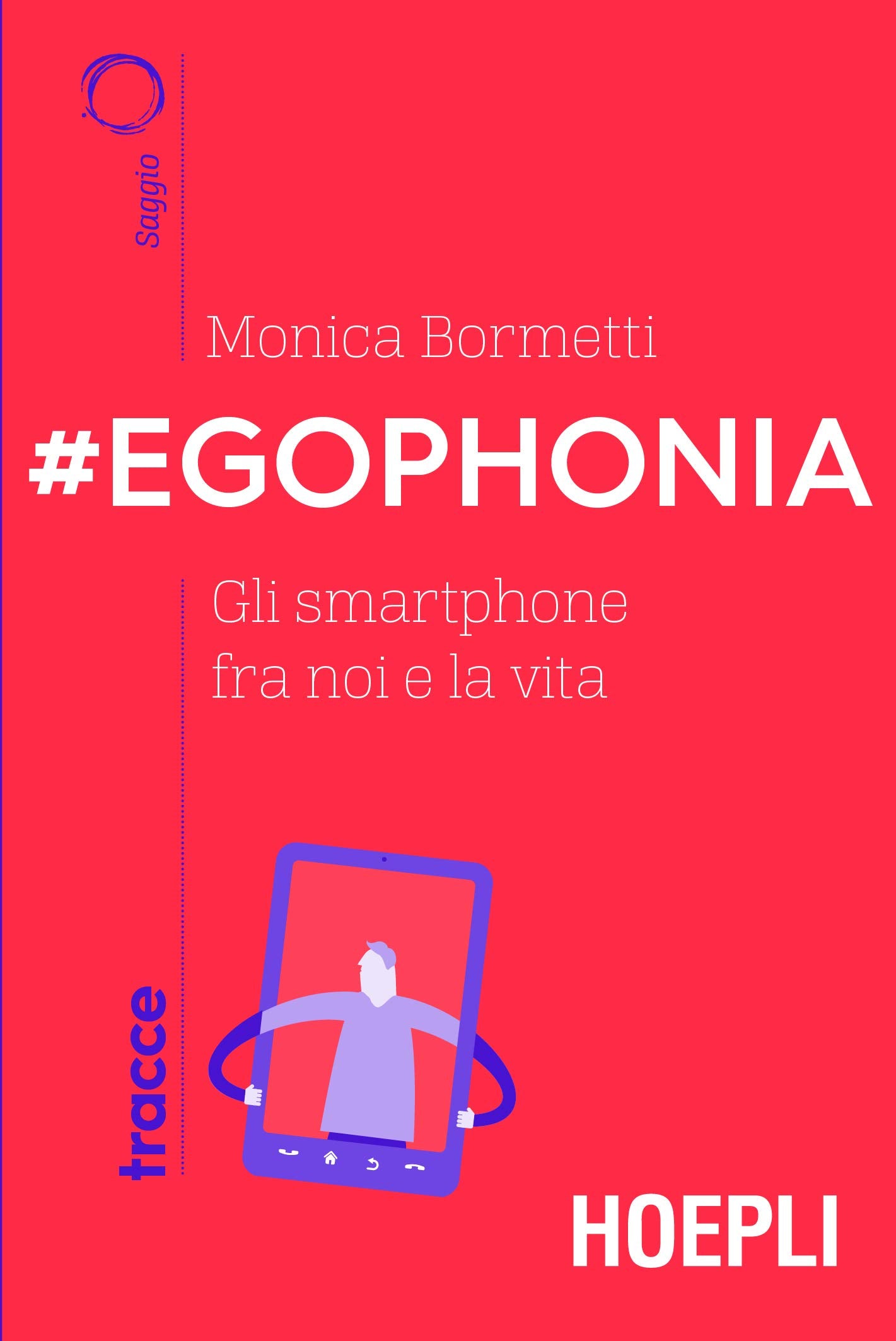 #Egophonia. Gli smartphone fra noi e la vita (Tracce) Media & Communication