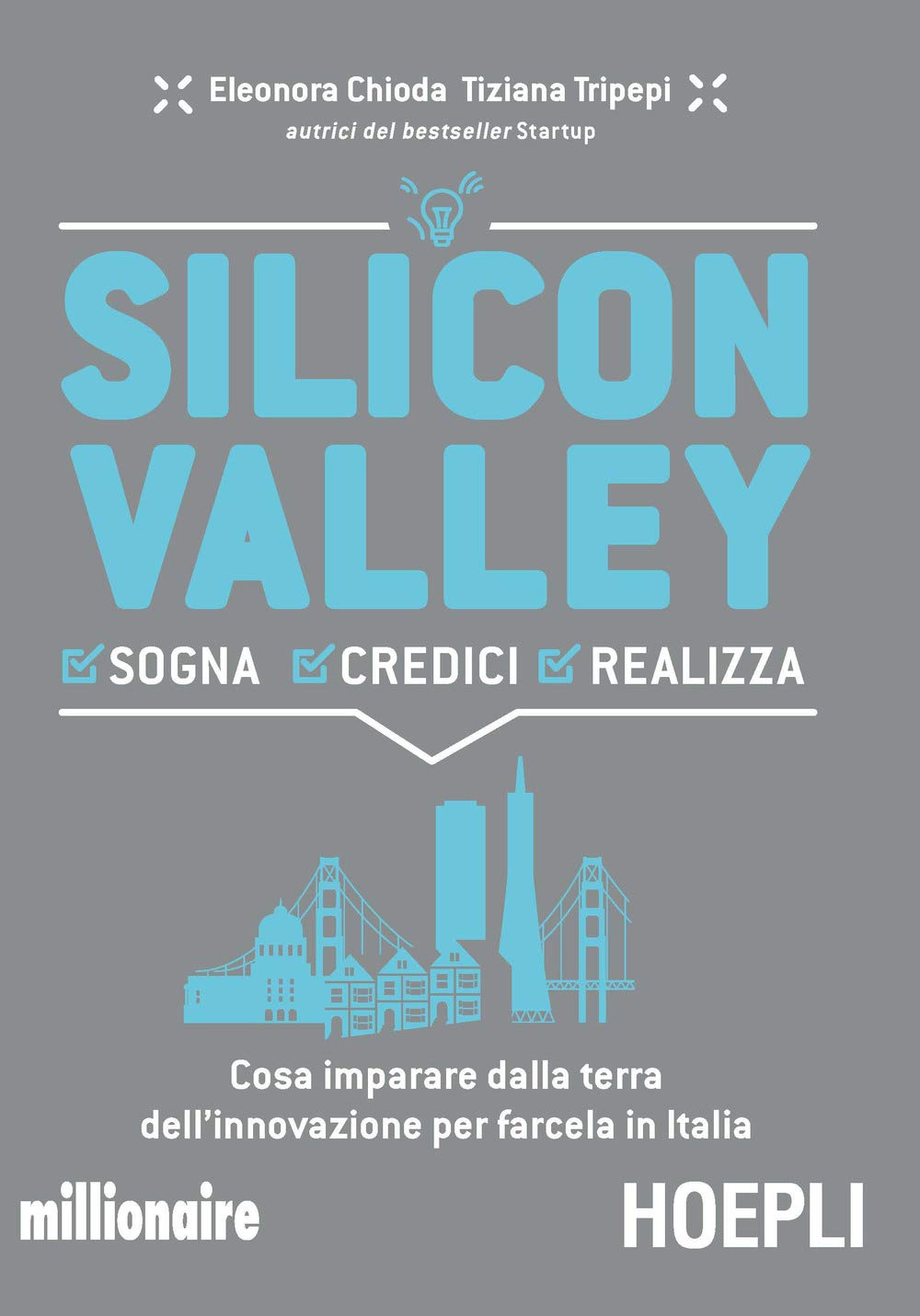Silicon valley. Sogna credici realizza. Cosa imparare dalla terra dell'innovazione per farcela in Italia Business, Finance & Career
