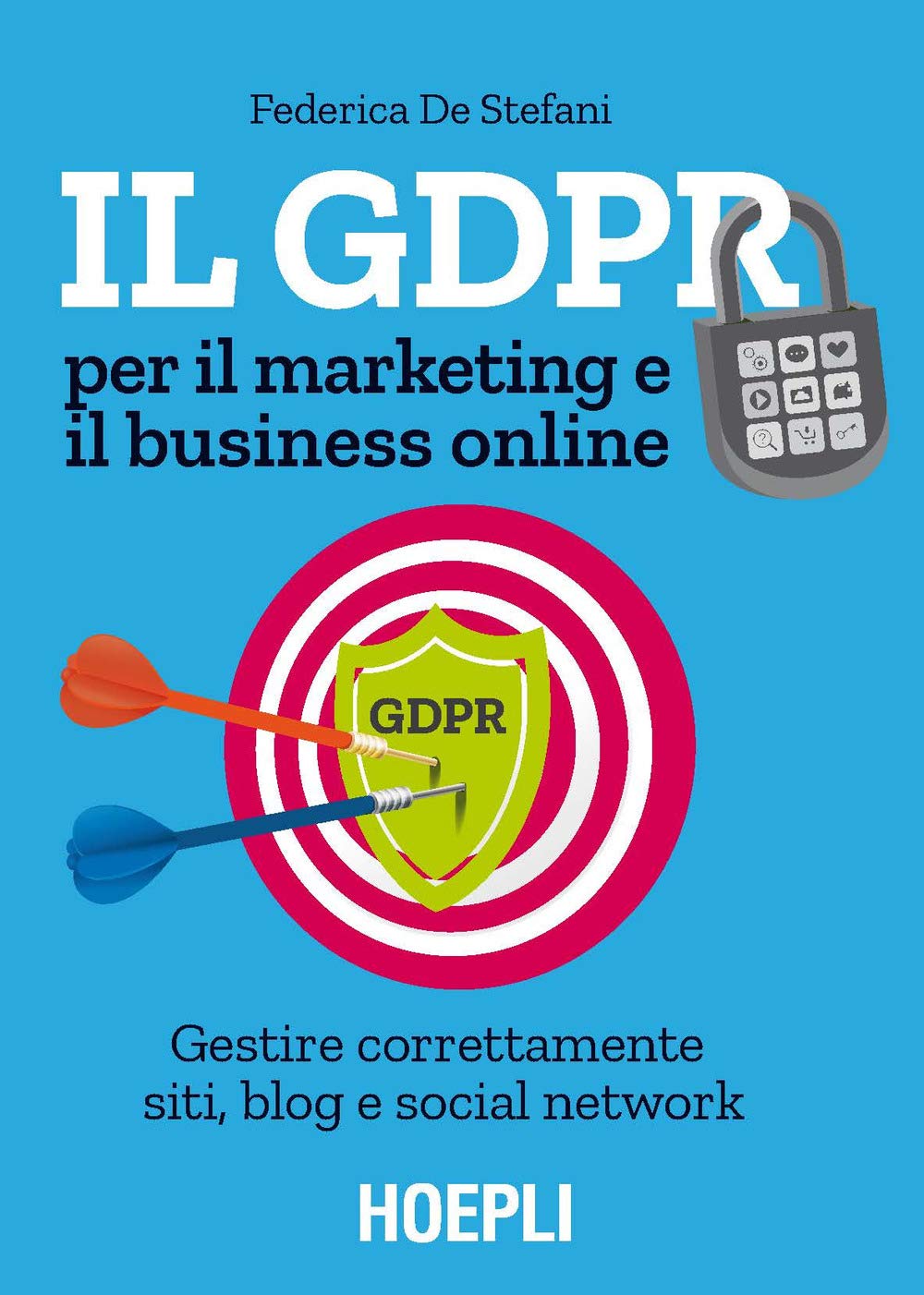 Il GDPR per il marketing e il business online. Gestire correttamente siti, blog e social network book