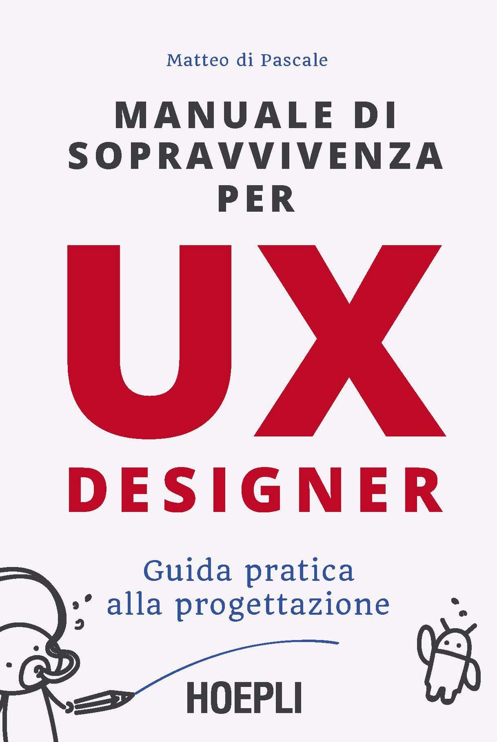 Manuale di sopravvivenza per UX designer. Guida pratica alla progettazione Computer Science
