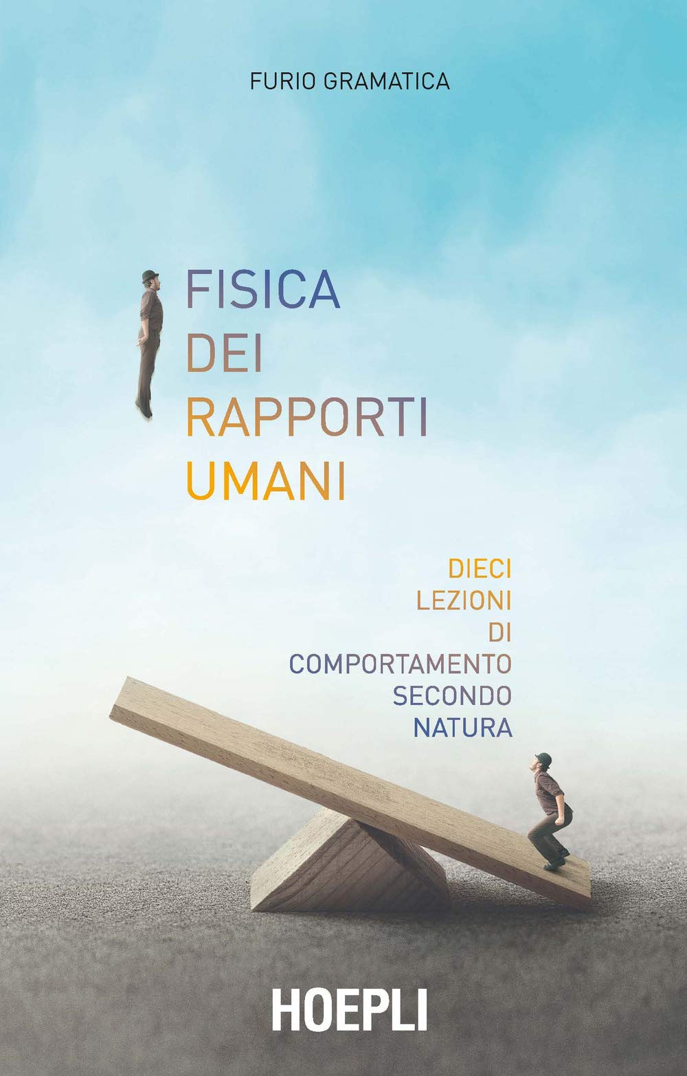 Fisica dei rapporti umani. Dieci lezioni di comportamento secondo natura Natural Sciences
