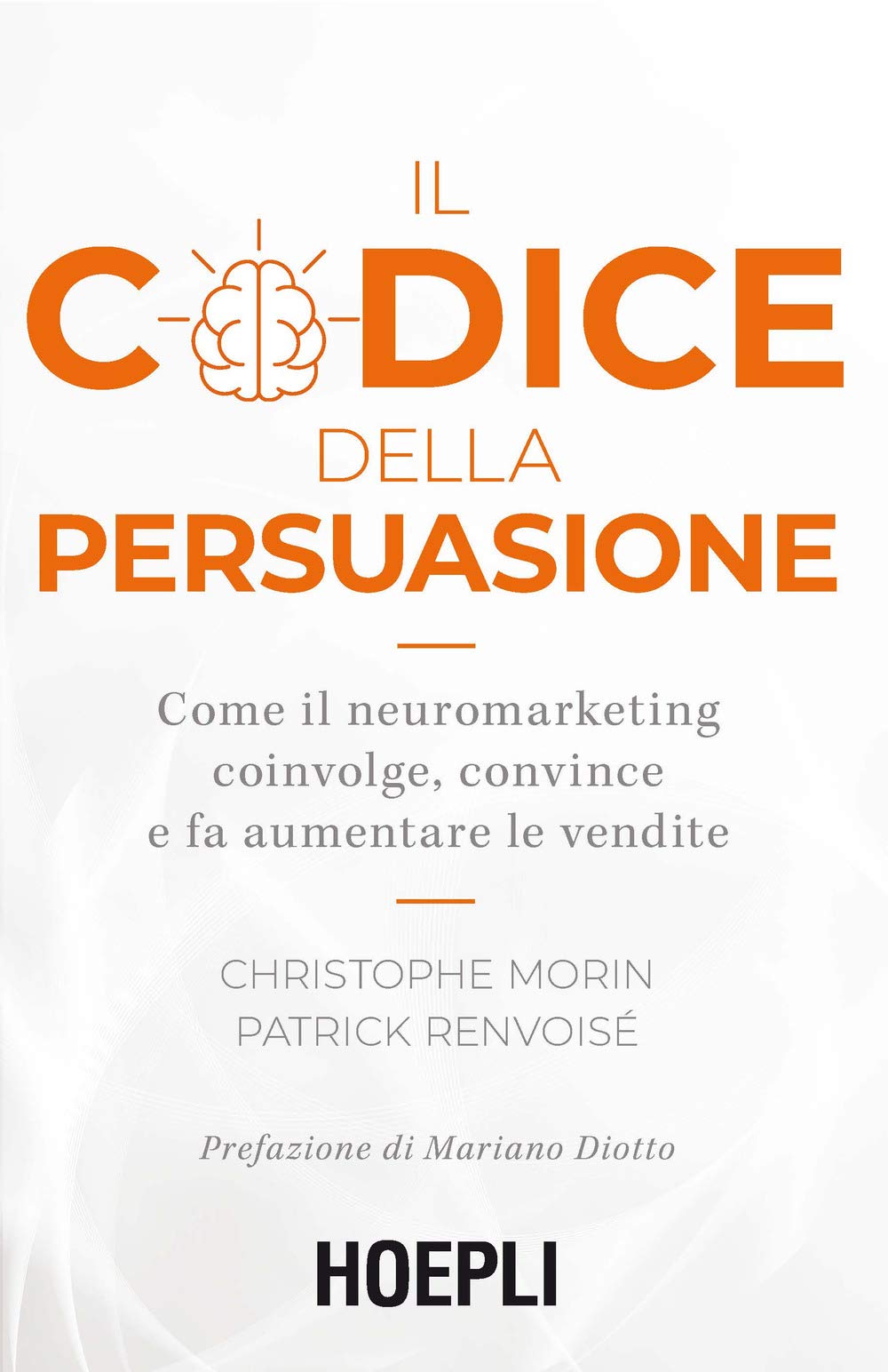 Il codice della persuasione. Come il neuromarketing coinvolge, convince e fa aumentare le vendite book