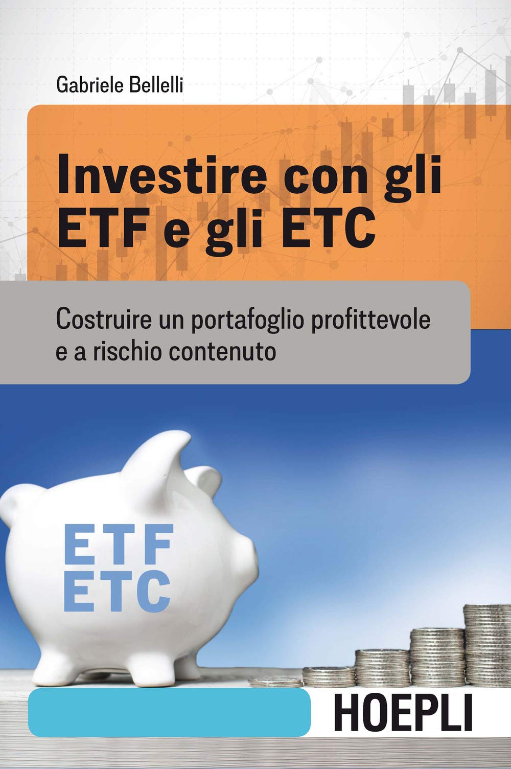 Investire con gli ETF e gli ETC. Costruire un portafoglio profittevole e a rischio contenuto book