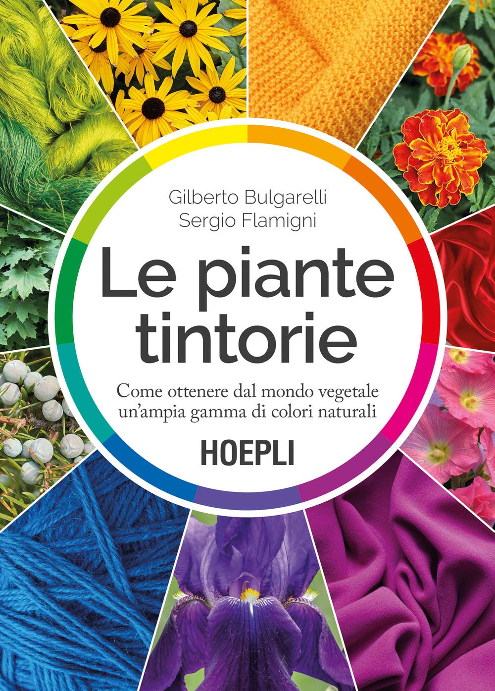 Le piante tintorie. Come ottenere dal mondo vegetale un'ampia gamma di colori naturali Natural Sciences