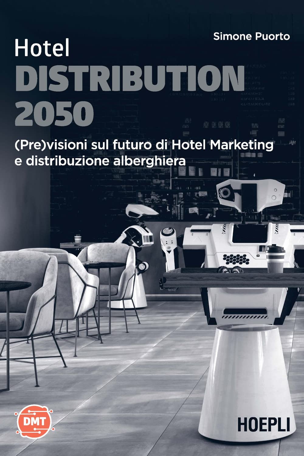 Hotel Distribution 2050. (Pre)visioni sul futuro di hotel marketing e distribuzione alberghiera (Digital Marketing Turismo) Business, Finance & Career