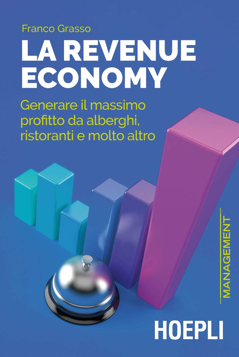 La revenue economy. Generare il massimo profitto da alberghi, ristoranti e molto altro Business, Finance & Career
