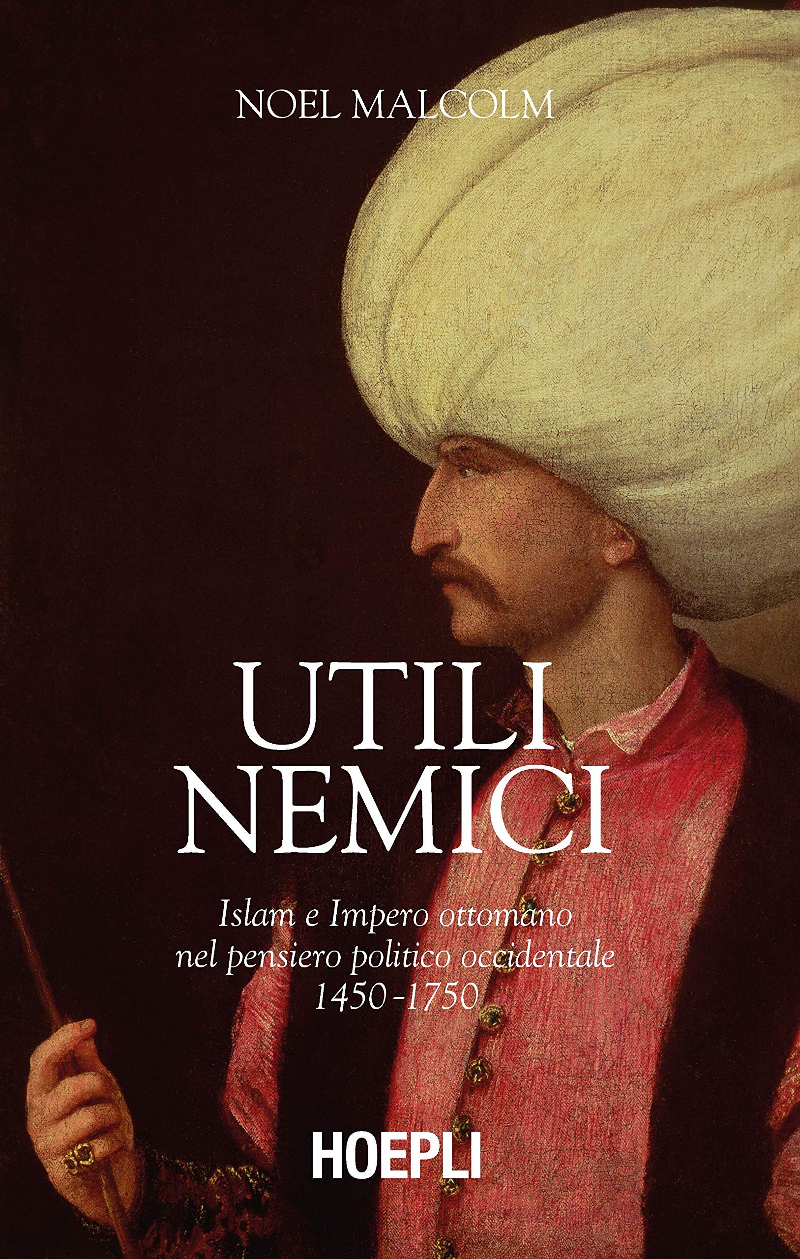 Utili nemici. Islam e Impero ottomano nel pensiero politico occidentale 1450-1750 book