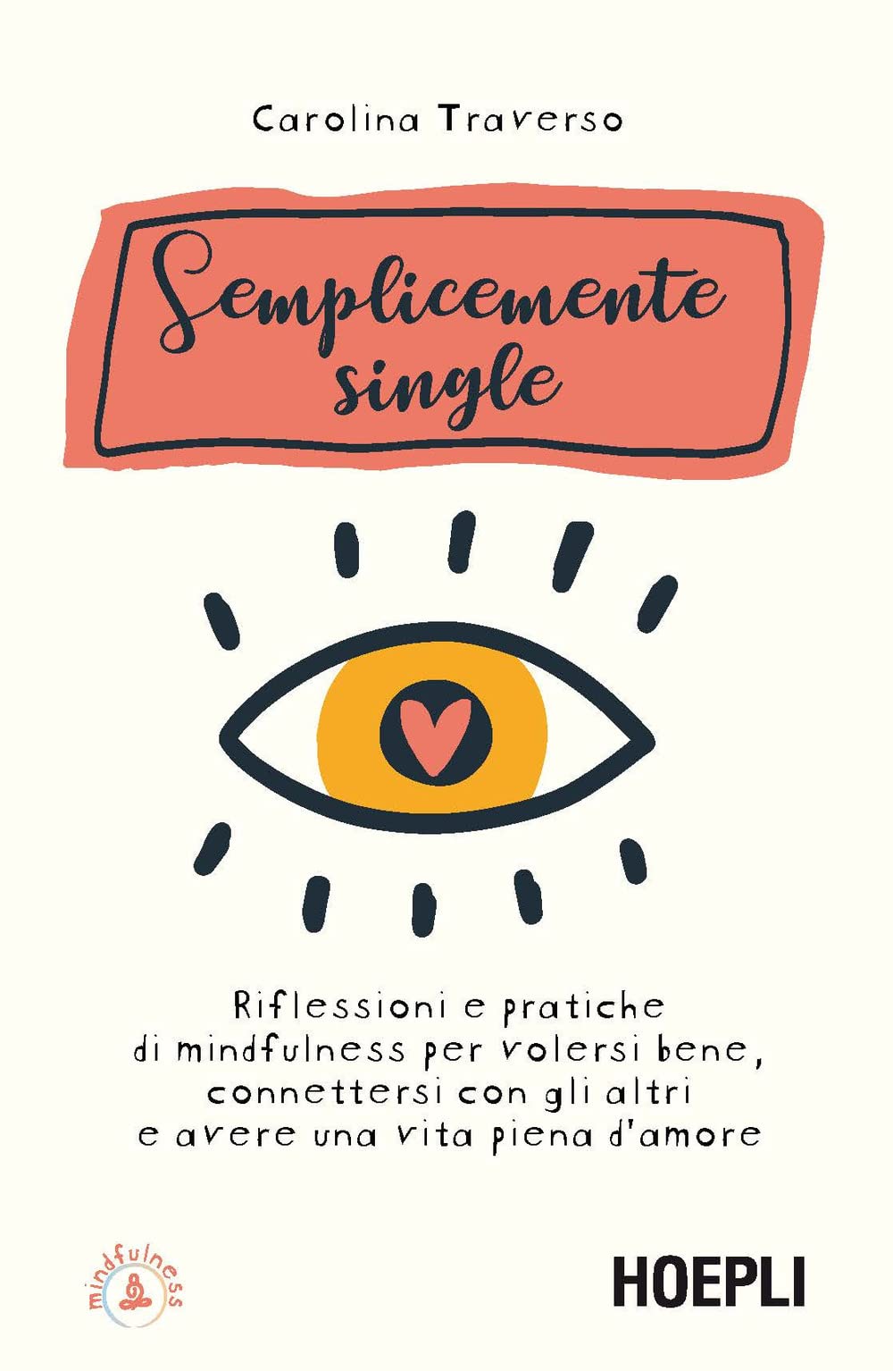 Semplicemente single. Riflessioni e pratiche di mindfulness per volersi bene, connettersi con gli altri e avere una vita piena d'amore Lifestyle