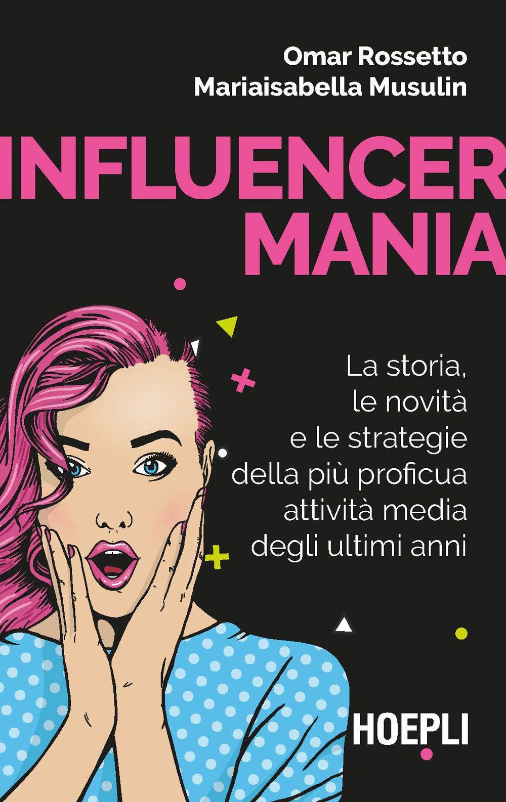 Influencermania. La storia, le novità e le strategie della più proficua attività media degli ultimi anni Business, Finance & Career