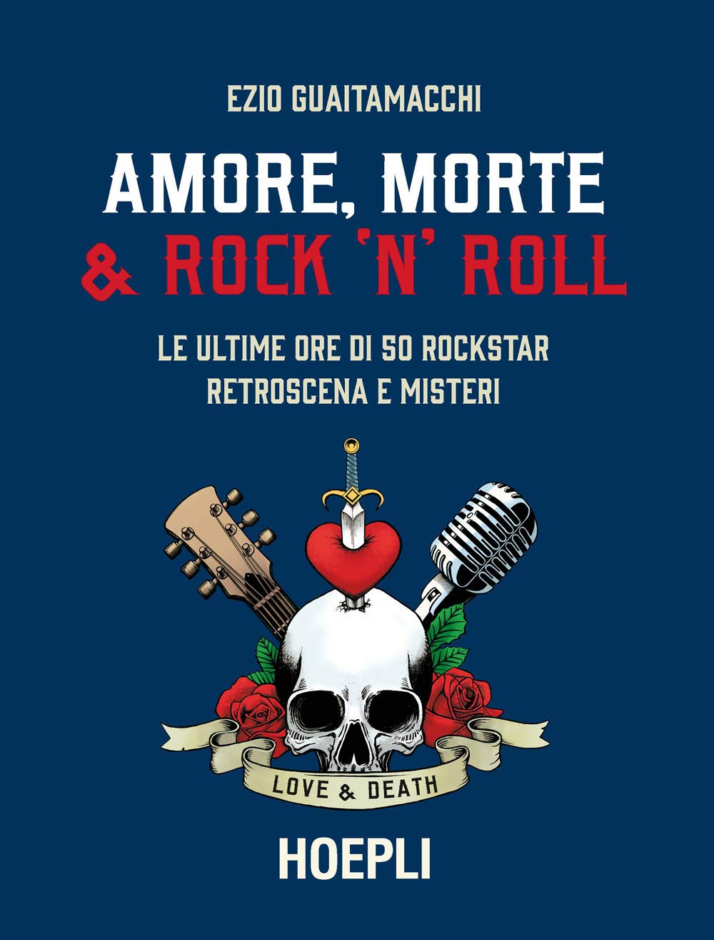 Amore, morte & rock 'n' roll. Le ultime ore di 50 rockstar: retroscena e misteri Pop culture